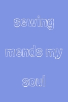 Sewing mends my soul: novelty sewing notebook 6"x9" 1675573832 Book Cover