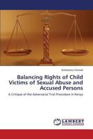 Balancing Rights of Child Victims of Sexual Abuse and Accused Persons: A Critique of the Adversarial Trial Procedure in Kenya 384844027X Book Cover