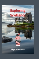 Exploring Scotland: A Tourist's Guide to the Best Places B0BSJDJTBV Book Cover
