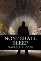 None Shall Sleep: An Operatic Tragedy in Three Acts 1517723140 Book Cover