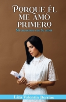 Porque Él me amó primero: Mi encuentro con Su amor (Spanish Edition) B0GS46J5PP Book Cover