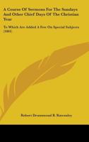 A Course Of Sermons For The Sundays And Other Chief Days Of The Christian Year: To Which Are Added A Few On Special Subjects 1142157229 Book Cover