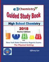 E3 Chemistry Guided Study Book - 2018 Home Edition: High School Chemistry with NYS Regents Exams - The Physical Setting (Answer Key Included) 198118631X Book Cover