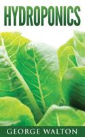 Hydroponics: A Practical and In-Depth Guide to Hydroponics 1530551668 Book Cover