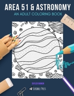 Area 51 & Astronomy: AN ADULT COLORING BOOK: Area 51 & Astronomy - 2 Coloring Books In 1 1688189300 Book Cover