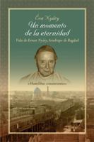 "Un momento de la eternidad" Vida de Ernest Nyáry, Arzobispo de Bagdad 149901211X Book Cover