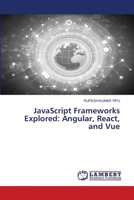 JavaScript Frameworks Explored: Angular, React, and Vue 6207475925 Book Cover