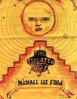 The Isolated Art of Michael Lee Ford 1435720415 Book Cover