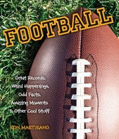 Football: Great Records, Weird Happenings, Odd Facts, Amazing Moments & Other Cool Stuff 1623540542 Book Cover