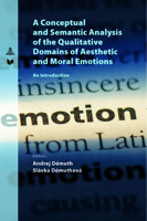 A Conceptual and Semantic Analysis of the Qualitative Domains of Aesthetic and Moral Emotions: An Introduction (Spectrum Slovakia, 44) 3631903014 Book Cover