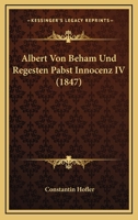 Albert Von Beham Und Regesten Pabst Innocenz IV (1847) 1167579356 Book Cover