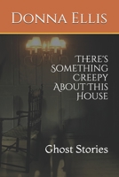 There's Something Creepy About This House: Ghost Stories B08GFZKNP4 Book Cover