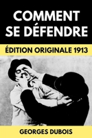 Comment Se Défendre: Manuel de Sécurité Personnelle & Self Défense | Édition Originale 1913 (Combat Old School) B091F3MLY3 Book Cover