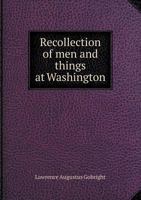 Recollection of Men and Things at Washington 5518938004 Book Cover