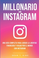 Millonario Con Instagram: Una Guía Completa Para Lograr la Libertad Financiera y Viajar Por El Mundo con Instagram (Spanish Edition) 1661474209 Book Cover