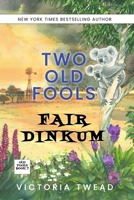Two Old Fools Fair Dinkum 1922476714 Book Cover