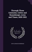 Through Three Centuries: Colver and Rosenberger, Lives and Times 1620 to 1922 1355266173 Book Cover