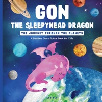 GON, THE SLEEPYHEAD DRAGON. The Journey Through the Planets: A Bedtime Story Picture Book for Kids B0CL3CCYT7 Book Cover