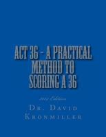 ACT 36 - A Practical Guide to Scoring a 36 on the ACT: 2013 Edition 1493635409 Book Cover