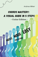 Chords Mastery: A Visual Guide In 5 Steps (Music Made Easy) 1917745125 Book Cover
