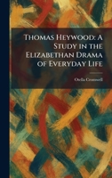 Thomas Heywood: A Study in the Elizabethan Drama of Everyday Life 1026035341 Book Cover