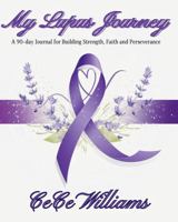 My Lupus Journey: A 90-Day Journal for Building Strength, Faith, and Perserverence B0DNMQS9BV Book Cover