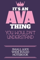 It's An Ava Thing You Wouldn't Understand Small (6x9) Wide Ruled Notebook: A cute book to write in for any book lovers, doodle writers and budding authors! 1700668129 Book Cover