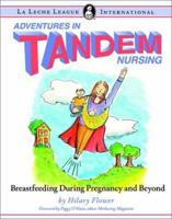 Adventures in Tandem Nursing: Breastfeeding During Pregnancy and Beyond 0912500972 Book Cover