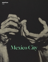 Mexico City: Aperture 236 1597114626 Book Cover