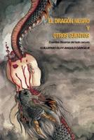 El Dragon Negro y Otros Cuentos: Cuentos Bizarros del Lado Oscuro 9962123453 Book Cover