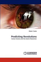 Predicting Revolutions: Iranian Cinema and the Islamic Revolution 3838336836 Book Cover