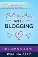 Fall in Love with Blogging: From Passion to Plan to Profit (Empowerpreneur Books Book 2) 0995165017 Book Cover