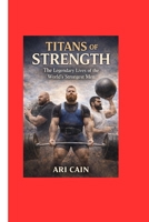 Titans of Strength: The Legendary Lives of the World’s Strongest Men B0GM5KJ24L Book Cover