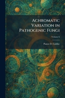 Achromatic Variation in Pathogenic Fungi 1025256263 Book Cover