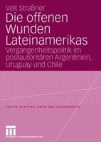 Die Offenen Wunden Lateinamerikas: Vergangenheitspolitik Im Postautoritaren Argentinien, Uruguay Und Chile 3531155997 Book Cover