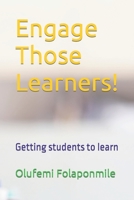 Engage Those Learners!: Getting students to learn B09R2WRP26 Book Cover