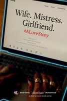 Wife. Mistress. Girlfriend. #ALoveStory 1257094831 Book Cover