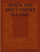 When the Holy Ghost Is Come. 0359338593 Book Cover
