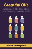 Essential Oils: How to Use Essential Oils to Ease Hormonal Imbalances, Anxiety, Stress and Restore Health and Beauty to your Life 1548212768 Book Cover