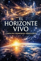El Horizonte Vivo: Libro II Saga del Horizonte (Spanish Edition) B0GXFMRVV9 Book Cover