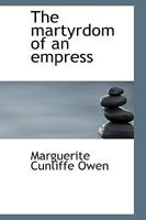 The Martyrdom of an Empress (With Portraits from Photographs) 1015327362 Book Cover