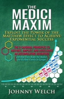 The Medici Maxim: Exploit the Power of the Matthew Effect to Achieve Exponential Success: The 9 Cardinal Principles to Activate, Amplify, and ... Made the Medici the Richest Family in Europe) 1733100547 Book Cover