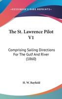 The St. Lawrence Pilot V1: Comprising Sailing Directions For The Gulf And River 143732035X Book Cover