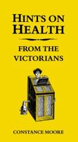 Hints on Health from the Victorians 1849532443 Book Cover