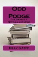 Odd Podge: Five Short Stories, a novella and more 1977577466 Book Cover