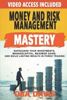 Money And Risk Management Mastery: Safeguard Your Investments, Manage Capital, Maximize Gains, And Build Lasting Wealth In Forex Trading B0DXF8BCQT Book Cover