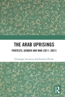 The Arab Uprisings: Protests, Gender and War (2011-2021) 1032275723 Book Cover