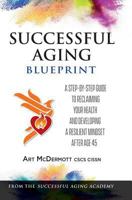 Successful Aging Blueprint: A Step-By-Step Guide to Reclaiming Your Health and Developing a Resilient Mindset After Age 45 0997032383 Book Cover
