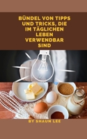 Bündel Von Tipps Und Tricks, Die Im Täglichen Leben Verwendbar Sind B0F79VQ7Z4 Book Cover