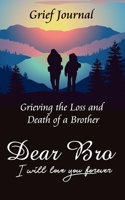 Dear Bro I Will Love You Forever Grief Journal - Grieving the Loss and Death of a Brother: Memory Book for Processing Death Two Friends Hiking 1707997632 Book Cover